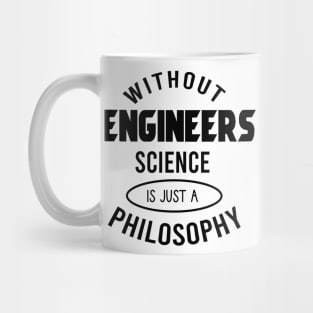 Without engineers science is just a philosophy Mug